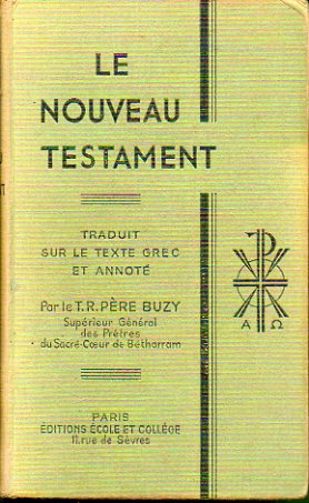 LE NOUVEAU TESTAMENT. Traduit sur le texte grec et annot par...