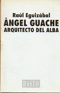 NGEL GUACHE. ARQUITECTO DEL ALBA. Exposicin del 18 de Enero al 23 de Febrero de 2002.