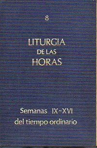 LITURGIA DE LAS HORAS. 8. TIEMPO ORDINARIO: SEMANAS IX-XVI.