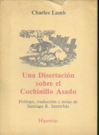 UNA DISERTACIN SOBRE EL COCHINILLO ASADO. Prlogo, traduccin y notas de Santiago R. Santerbs. Edicin no venal de 750 ejemplares.