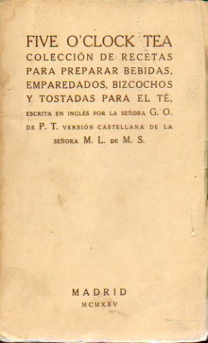 FIVE O" CLOCK TEA. Coleccin de recetas para preparar bebidas, emparedados, bizcochos y tostadas para el T. Escrita en ingls por la seora... Versi