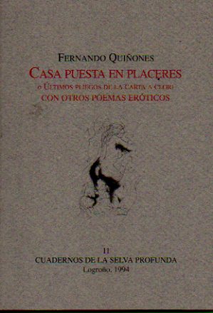 CASA PUESTA EN PLACERES O LTIMOS PLIEGOS DE LA CARTA A CLORI CON OTROS POEMAS ERTICOS. 1 edicin numerada de 750 ejemplares. Ej. N 024.