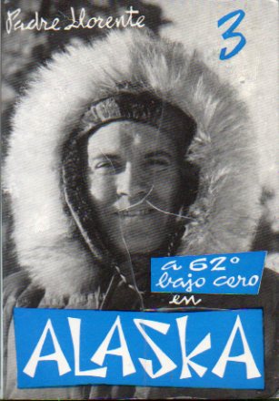 A 62 GRADOS BAJO CERO: ALASKA, MS ALL DEL CRCULO POLAR. Cartas inditas de...