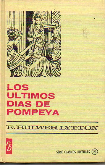 LOS LTIMOS DAS DE POMPEYA. Ilustrs. de Luis Casamitjana Colominas.