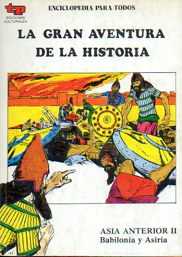 LA GRAN AVENTURA DE LA HISTORIA. Nº 6. ASIA ANTERIOR II. BABILONIA Y ASIRIA.