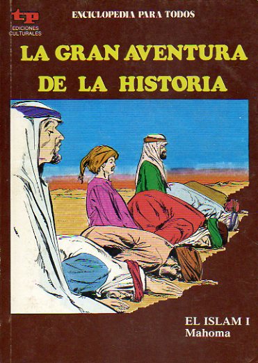 LA GRAN AVENTURA DE LA HISTORIA. N 21. EL ISLAM I. MAHOMA.
