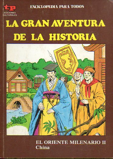 LA GRAN AVENTURA DE LA HISTORIA. N 48. EL ORIENTE MILENARIO II. CHINA.