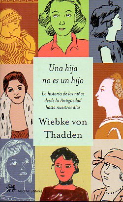 UNA HIJA NO ES UN HIJO. La Historia d elas NIas desde la antigedad a nuestros das.