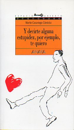 Y DECIRTE ALGUNA ESTUPIDEZ, POR EJEMPLO, TE QUIERO. 25 ed.