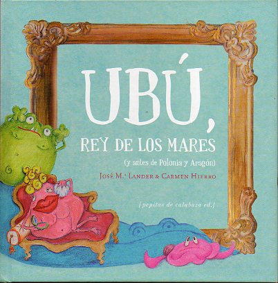 UB, REY DE LOS MARES (Y ANTES DE POLONIA Y ARAGN). Iustraciones de Carmen Hierro.
