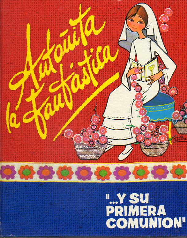 ANTOITA LA FANTSTICA. Vol. 4. ANTOITA LA FANTSTICA Y SU PRIMERA COMUNIN. Dibujos de M Teresa G. Zorrilla.