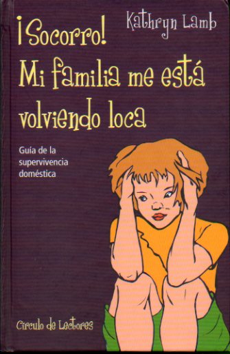 MI FAMILIA ME EST VOLVIENDO LOCA. Gua de la supervivencia domstica.