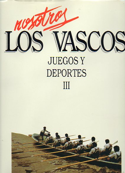 NOSOTROS LOS VASCOS. JUEGOS Y DEPORTES. Vol. III. ESTROPADAK Y KORRIKALARIS.