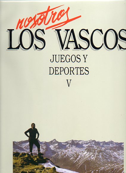 NOSOTROS LOS VASCOS. JUEGOS Y DEPORTES. Vol. V. MONTAISMO.