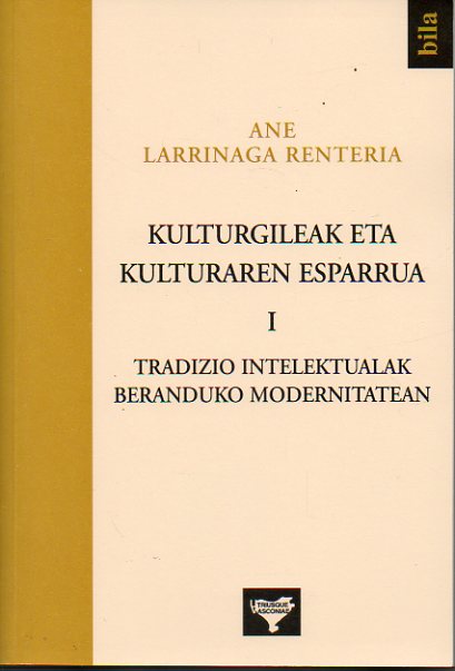 KULTURGILEAK ETA KULTURAREN ESPARRUA. Vol. I. TRADIZIO INTELEKTUALAK BERANDUKO MODERNITATEAN.