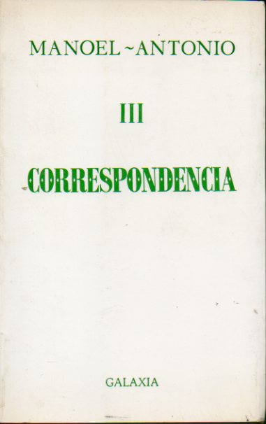 OBRA COMPLETA. III. CORRESPONDENCIA. Ecicin, limiar e notas de Domingo Garca Sabell.