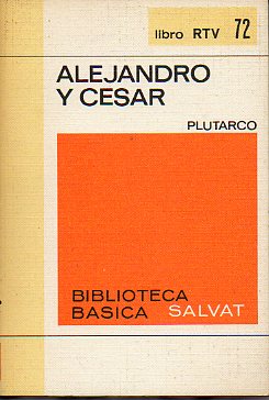 VIDAS PARALELAS. ALEJANDRO Y CSAR. Prlogo y notas de Carles Riba.