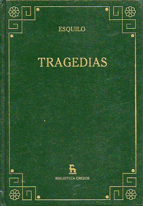 TRAGEDIAS. Introduccin General de Francisco Rodrguez Adrados. LOS PERSAS. LOS SIETE CONTRA TEBAS. LAS SUPLICANTES. AGAMENN. LAS COFORAS. LAS EUMN