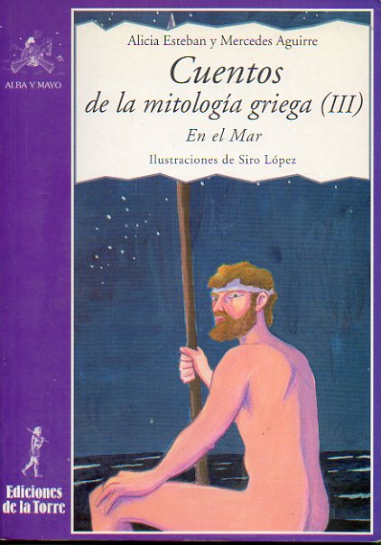 CUENTOS DE LA MITOLOGA GRIEGA. III. EN EL MAR. Ilustraciones de Siro Lpez.