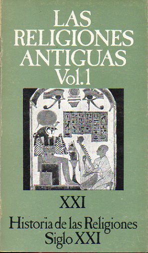 HISTORIA DE LAS RELIGIONES SIGLO XXI. Vol. 1. LAS RELIGIONES ANTIGUAS. I. Religin Egipcia. Religin Merotica. Religin Sumeria. Religin Babilnica.