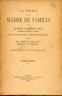 LA COCINA DE LA MADRE DE FAMILIA. Con un captulo sobre La alimentacin de los nios por el Dr. Garca del Real. 2 edicin.