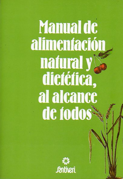 MANUAL DE ALIMENTACIN NATURAL Y DIETTICA, AL ALCANCE DE TODOS.