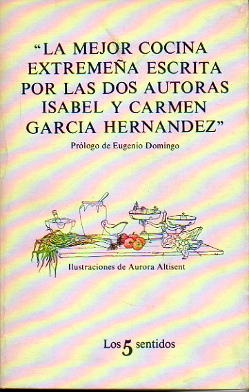 LA MEJOR COCINA EXTREMEÑA ESCRITA POR LAS DOS AUTORAS ISABEL Y CARMEN GARCÍA HERNÁNDEZ. Prólogo de Eugenio Domingo. Ilustraciones de Aurora Altisent.