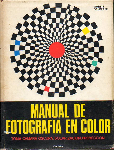 MANUAL DE FOTOGRAFA EN COLOR. Toma. Cmara Oscura. Solarizacin. Proyeccin. 1 edicin espaola, ilustrada con 77 fotografas en color.