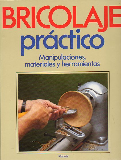 BRICOLAGE PRÁCTICO. Vol. 3. MANIPULACIONES, MATERIALES Y HERRAMIENTAS.
