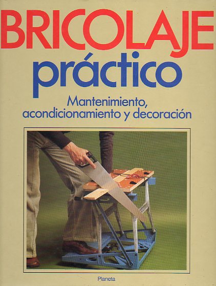 BRICOLAGE PRCTICO. Vol. 2. MANTENIMIENTO, ACODICIONAMIENTO Y DECORACIN.
