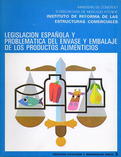 LEGISLACIÓN ESPAÑOLA Y PROBLEMÁTICA DEL ENVASE Y EMBALAJE DE LOS PRODUCTOS ALIMENTICIOS.