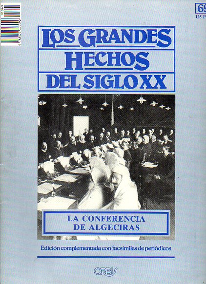LOS GRANDES HECHOS DEL SIGLO XX. Nº 69. LA CONFERENCIA DE ALGECIRAS. Incluye facsímiles con prensa de la época.
