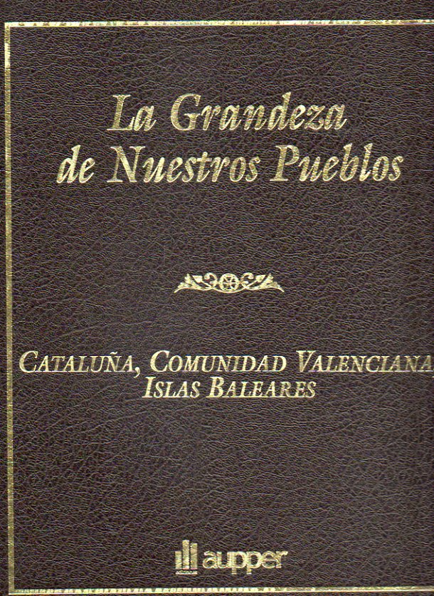LA GRANDEZA DE NUESTROS PUEBLOS. Tomo V. CATALUA / COMUNIDAD VALENCIANA / BALEARES.