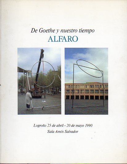 ALFARO. De Goethe y nuestro tiempo. Catlogo de la exposicin celebrada en la Sala Mas Salvador de Logroo del 25 de abril al 20 de mayo de 1990.
