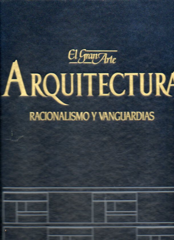 EL GRAN ARTE EN LA ARQUITECTURA. Vol. 26. RACIONALISMO Y VANGUARDIAS. Labsqueda de la forma pura. Perret. La elaboracin de un lenguaje.