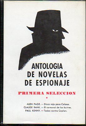 ANTOLOGA DE NOVELAS DE ESPIONAJE. Primera Seleccin. Allen Page: DISCO ROJO PARA CALONE. / Claude Rank: EL CARNAVAL DE LOS BUITRES. / Paul Kenny: TOD