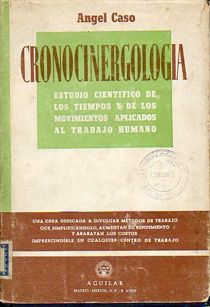CRONOCINERGOLOGA. ESTUDIO CIENTFICO DE LOS TIEMPOS Y LOS MOVIMIENTOS APLICADOS AL TRABAJO HUMANO. 1 edic. de 2.000 ejemplares.