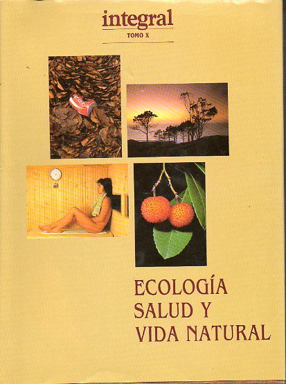 INTEGRAL. ECOLOGA, SALUD Y VIDA NATURAL. Revista Mensual. Vol. 10. Nmeros 91-100.