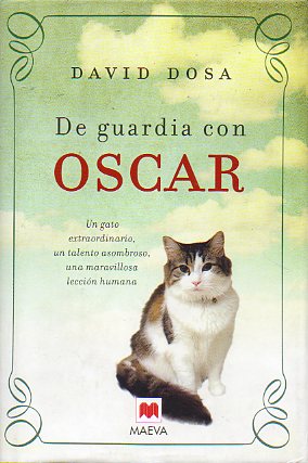DE GUARDIA CON ÓSCAR. Un gato extraordinario, un talento asombroso, una maravillosa lección humana. 1ª edición.
