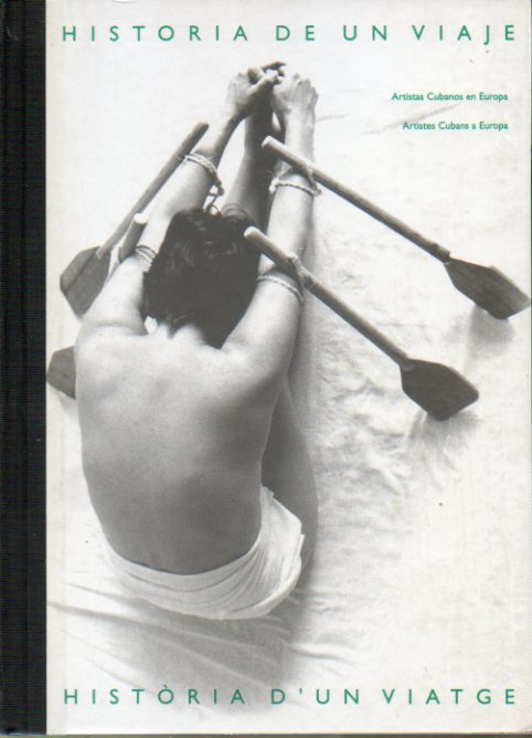 HISTORIA DE UN VIAJE / HIST�RIA DE UN VIATGE. Artistas cubanos en Europa / Artistes cubans a Europa.