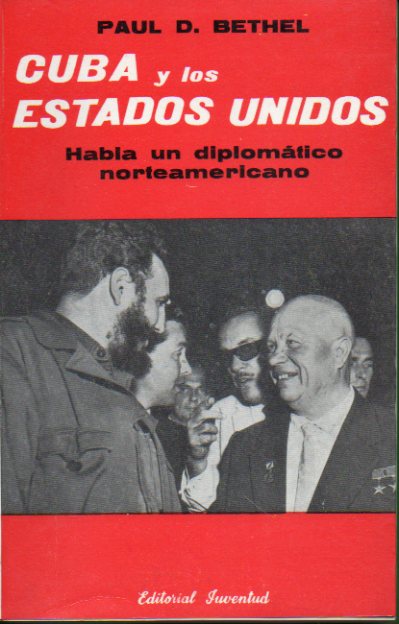 CUBA Y LOS ESTADOS UNIDOS. Habla un diplomtico norteamericano. 1 edicin espaola.