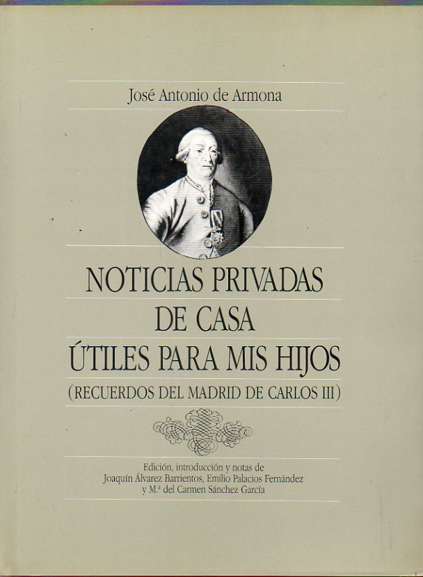NOTICIAS PRIVADAS DE CASA ÚTILES PARA MIS HIJOS (RECUERDOS DEL MADRID DE CARLOS III). Edición, introducción y notas de Joaquín Álvarez Barrientos, Emi