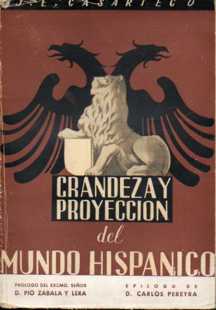 GRANDEZA Y PROYECCI�N DEL MUNDO HISP�NICO. Pr�logo de P�o Zabala y Lera. Ep�logo de Carlos Pereyra.