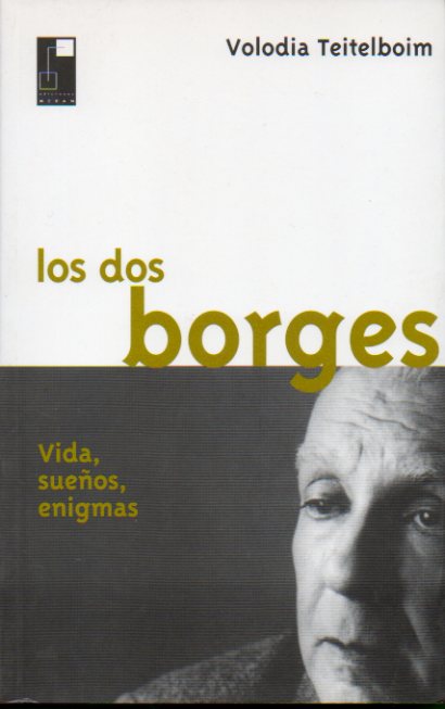 LOS DOS BORGES. Vidas, sueos, enigmas. 1 edicin.