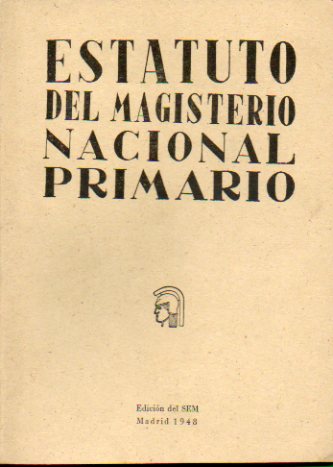 ESTATUTO DEL MAGISTERIO NACIONAL PRIMARIO. Texto de la Disposicin Oficial acordada el 24 de Octubre de 1947.