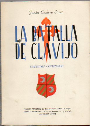 LA BATALLA DE CLAVIJO Y APARICIN EN ELLA DE NUESTRO PATRN SANTIAGO. Undcimo centenario. 23 de mayo 844-23 de mayo 1944. Trabajo precedido con un es