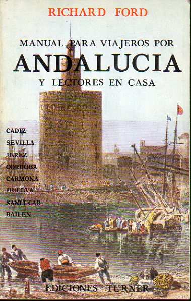 MANUAL PARA VIAJEROS POR ANDALUCA Y LECTORES EN CASA, QUE DESCRIBE EL PAS Y SUS COSTUMBRES; LAS ANTIGEDADES, RELIGIN, LEYENDAS, BELLAS ARTES, LITE