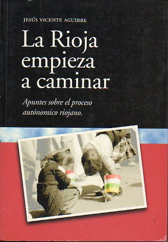 LA RIOJA EMPIEZA A CAMINAR. Apuntes sobre el proceso autonómico riojano. 1ª edición.