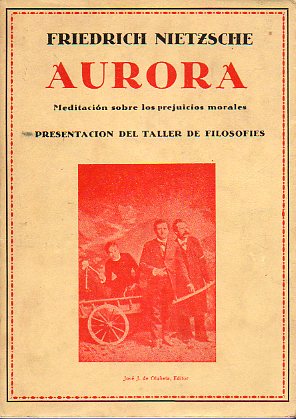 AURORA. MEDITACIN SOBRE LOS PREJUICIOS MORALES. Traduccin de Pedro Gonzlez Blanco. Presentacin del Taller de Filosofies.