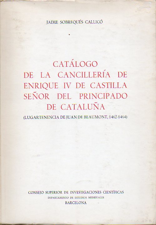 CATLOGO DE LA CANCILLERA DE ENRIQUE IV DE CASTILLA, SEOR DEL PRINCIPADO DE CATALUA (LUGARTENENCIA DE JUAN DE BEAUMONT, 1462-1464).